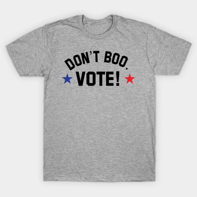 don't boo. vote! T-Shirt by upcs